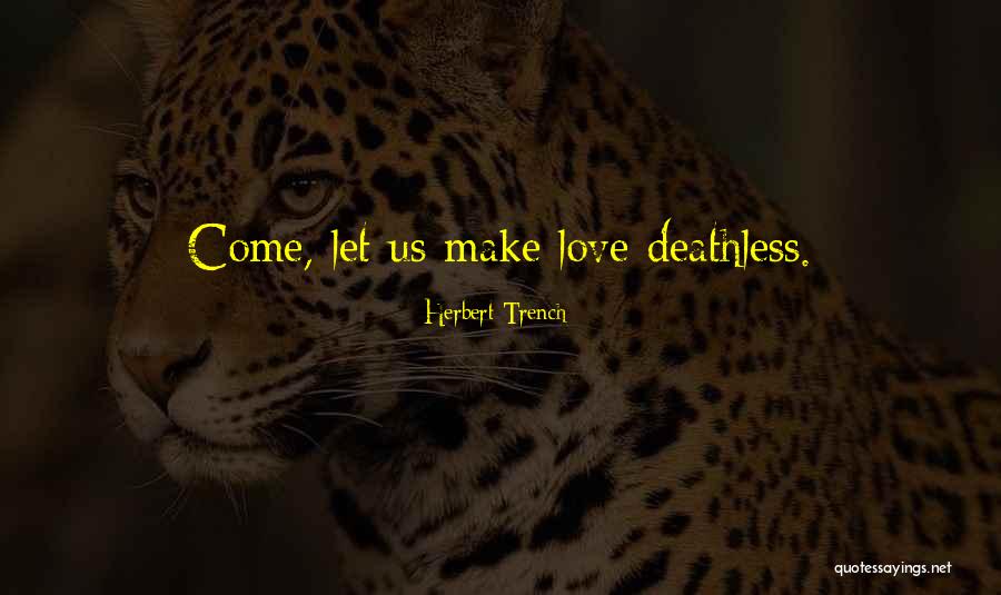 Make Love Quotes By Herbert Trench Make Love Quotes By Herbert Trench