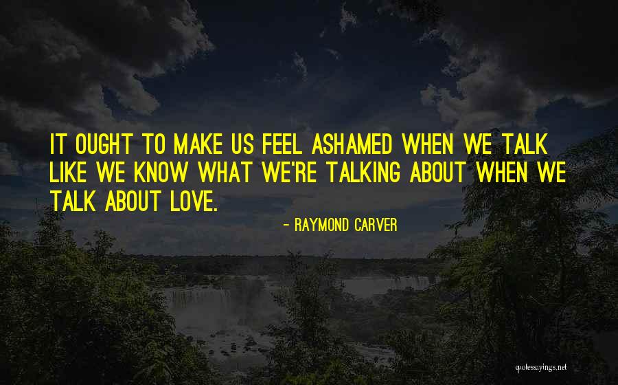 Make Love Quotes By Raymond Carver Make Love Quotes By Raymond Carver
