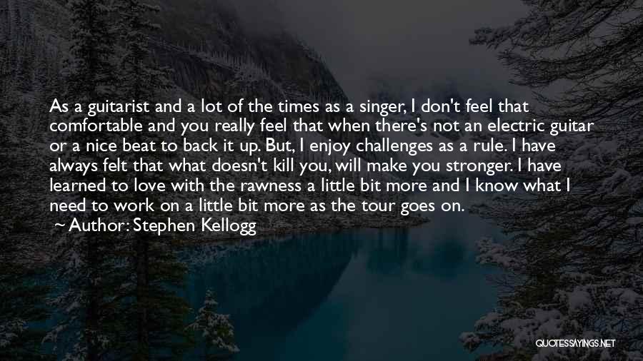 Make Love Stronger Quotes By Stephen Kellogg