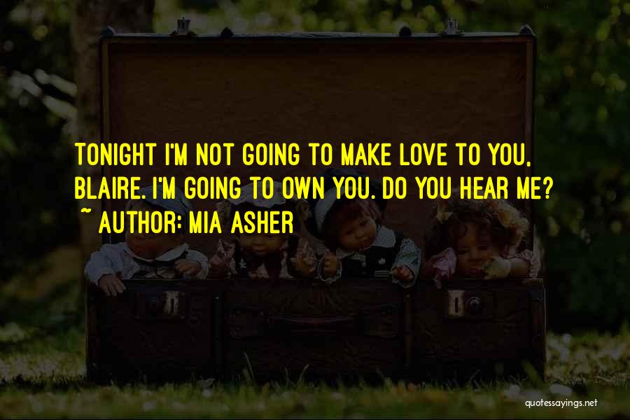 Make Love To Me Tonight Quotes By Mia Asher