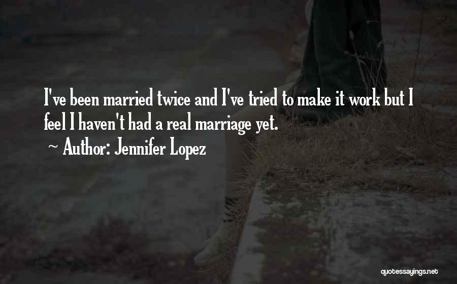 Make Marriage Work Quotes By Jennifer Lopez