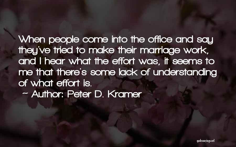Make Marriage Work Quotes By Peter D. Kramer