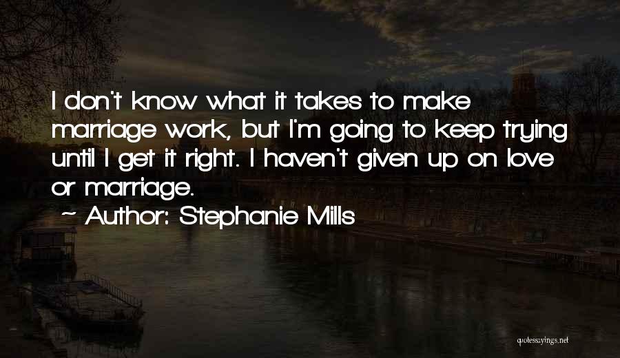 Make Marriage Work Quotes By Stephanie Mills