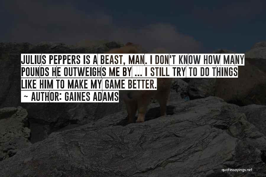 Make Me A Better Man Quotes By Gaines Adams