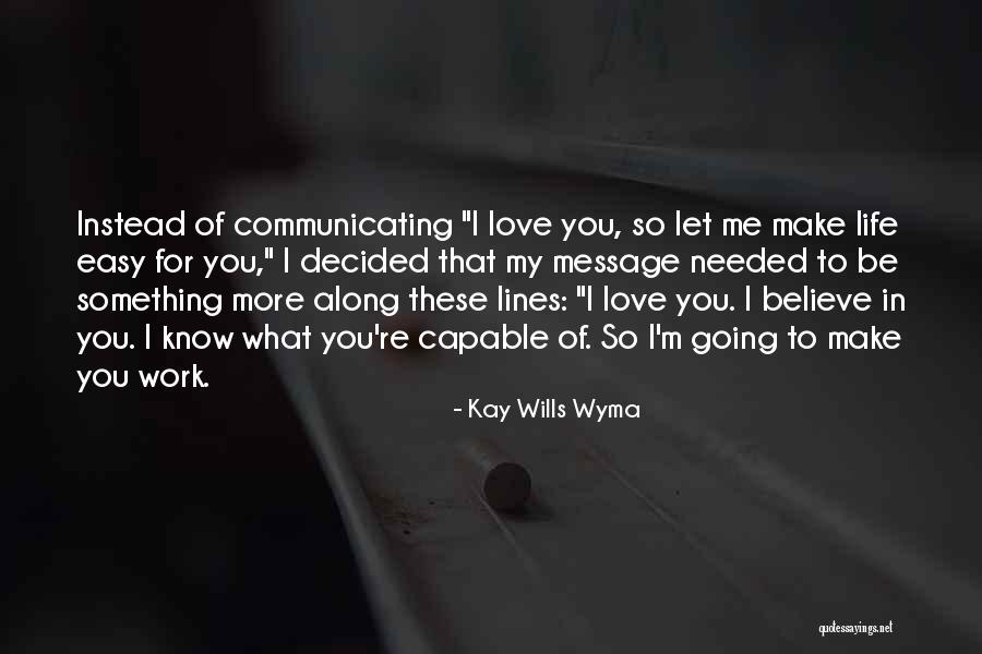 Make Me Believe In Love Quotes By Kay Wills Wyma Make Me Believe In Love Quotes By Kay Wills Wyma