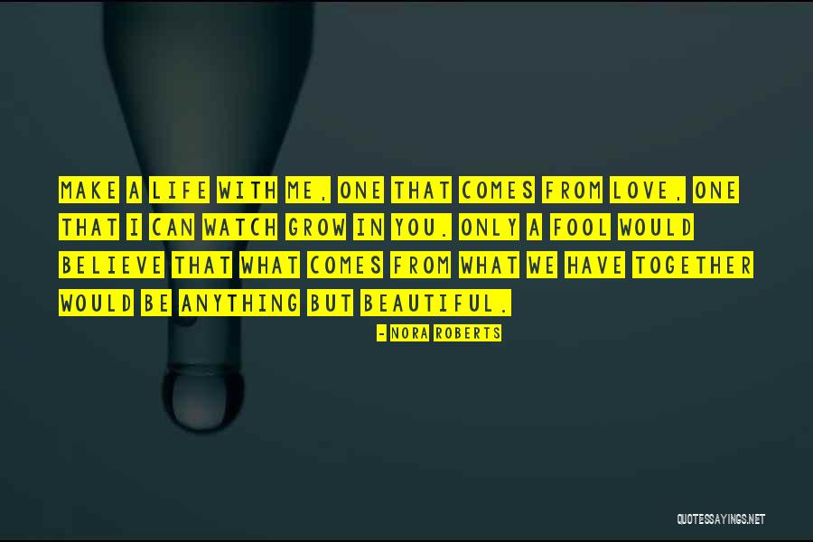 Make Me Believe In Love Quotes By Nora Roberts Make Me Believe In Love Quotes By Nora Roberts