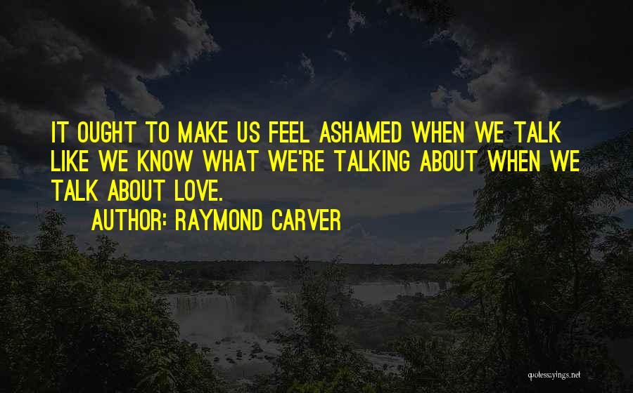 Make Me Feel Like No Other Quotes By Raymond Carver