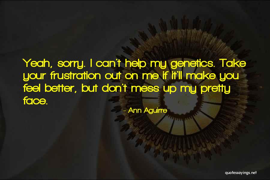 Make Me Feel Pretty Quotes By Ann Aguirre Make Me Feel Pretty Quotes By Ann Aguirre