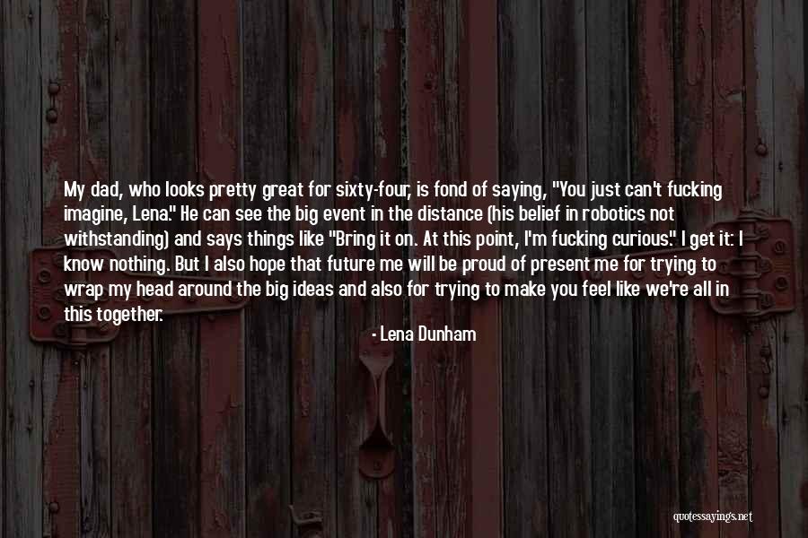 Make Me Feel Pretty Quotes By Lena Dunham Make Me Feel Pretty Quotes By Lena Dunham