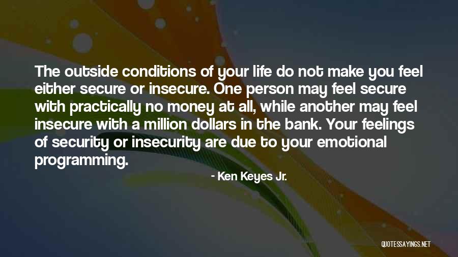 Make Me Feel Secure Quotes By Ken Keyes Jr. Make Me Feel Secure Quotes By Ken Keyes Jr.