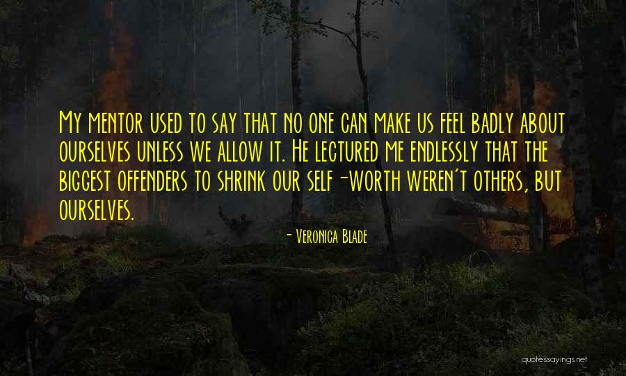 Make Me Feel Worth It Quotes By Veronica Blade Make Me Feel Worth It Quotes By Veronica Blade
