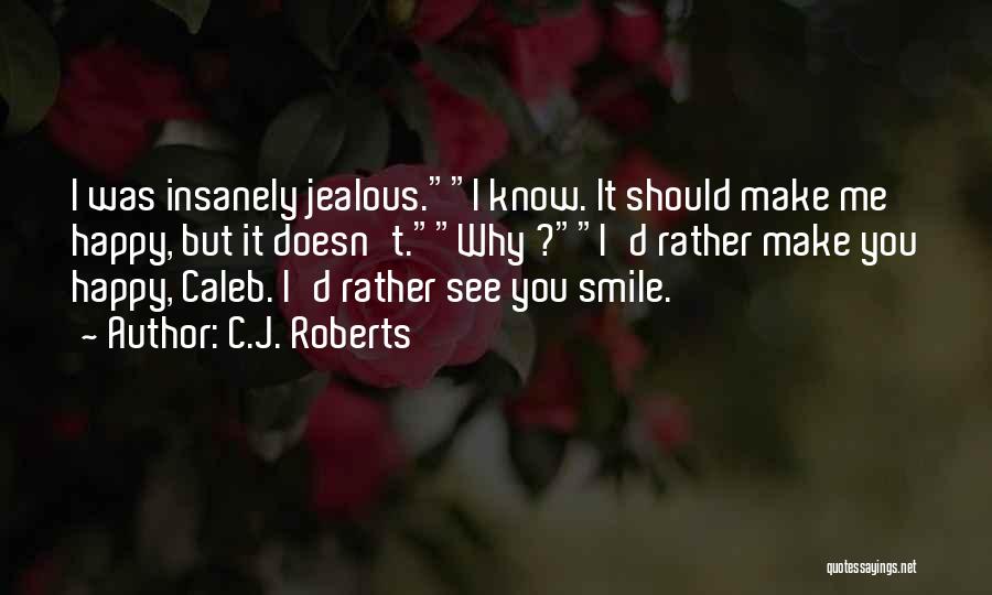 Make Me Happy Quotes By C.J. Roberts