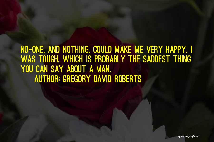 Make Me Happy Quotes By Gregory David Roberts