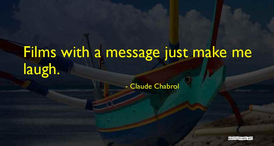 Make Me Laugh Quotes By Claude Chabrol Make Me Laugh Quotes By Claude Chabrol