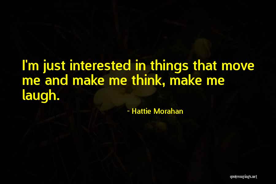 Make Me Laugh Quotes By Hattie Morahan Make Me Laugh Quotes By Hattie Morahan
