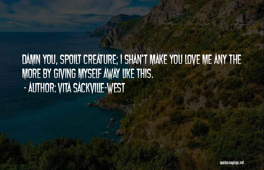 Make Me Love You More Quotes By Vita Sackville-West