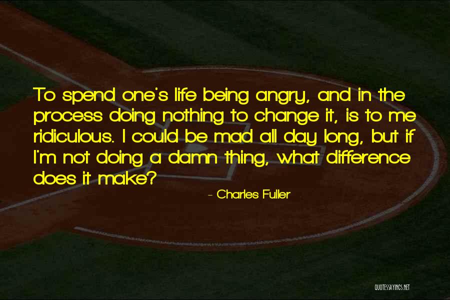 Make Me Mad Quotes By Charles Fuller