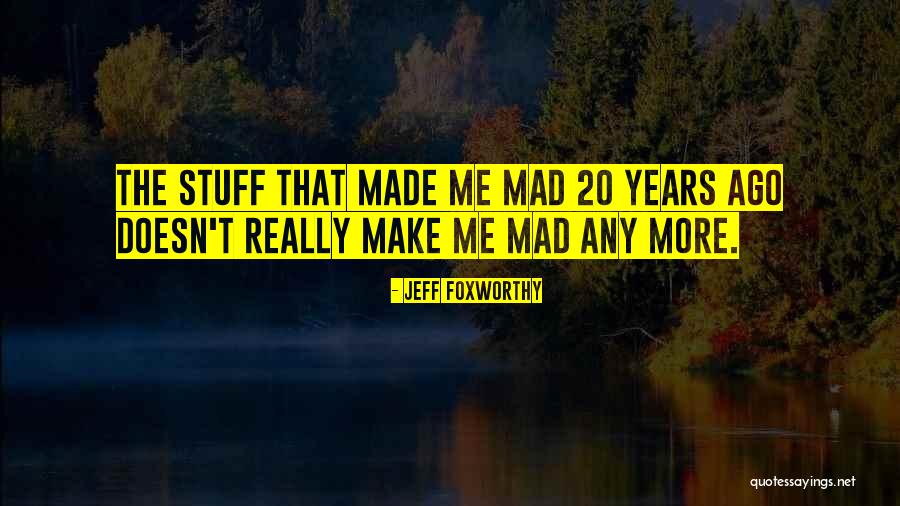 Make Me Mad Quotes By Jeff Foxworthy