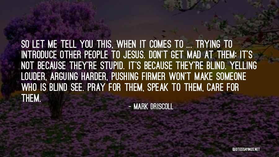 Make Me Mad Quotes By Mark Driscoll