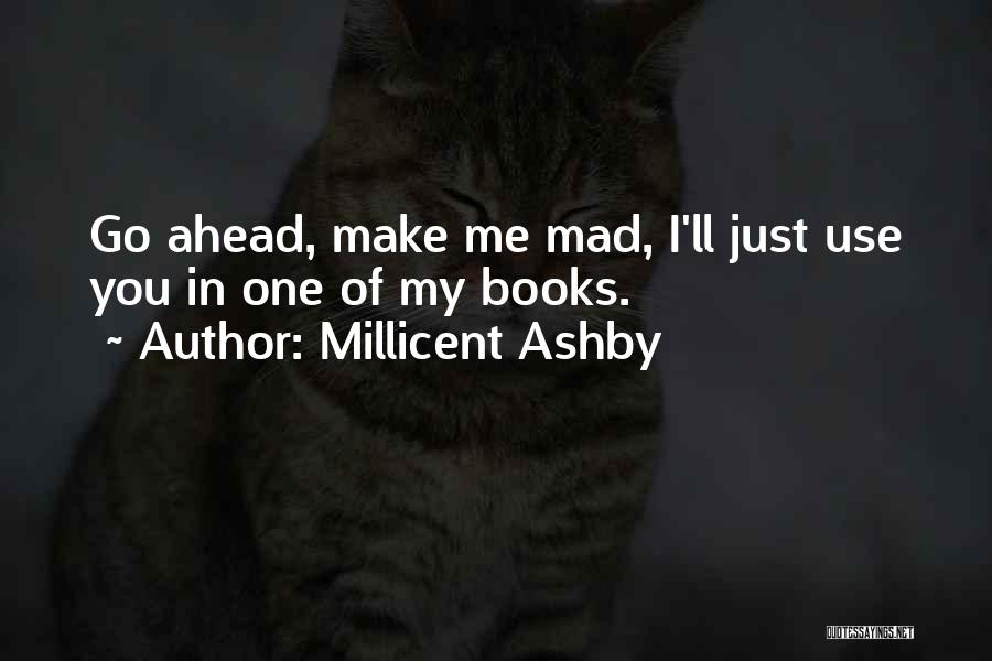 Make Me Mad Quotes By Millicent Ashby