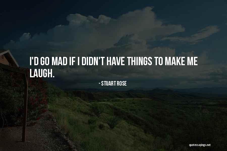 Make Me Mad Quotes By Stuart Rose