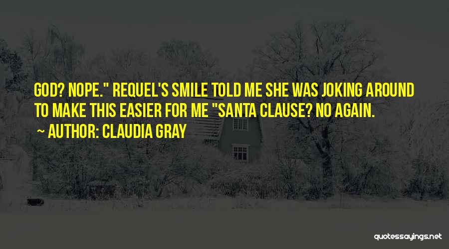 Make Me Smile Again Quotes By Claudia Gray