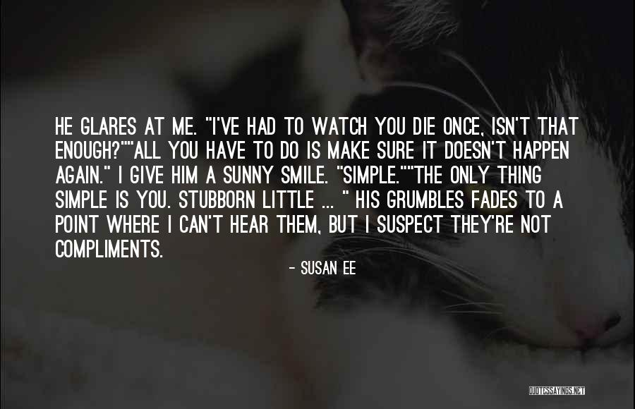 Make Me Smile Again Quotes By Susan Ee Make Me Smile Again Quotes By Susan Ee