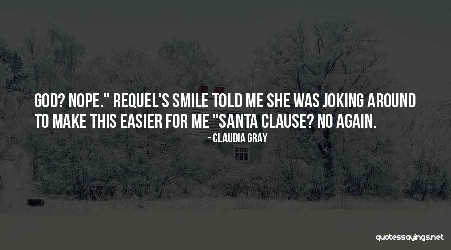Make Me Smile Quotes By Claudia Gray Make Me Smile Quotes By Claudia Gray