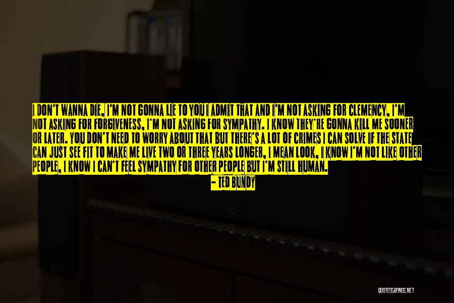 Make Me Wanna Die Quotes By Ted Bundy Make Me Wanna Die Quotes By Ted Bundy