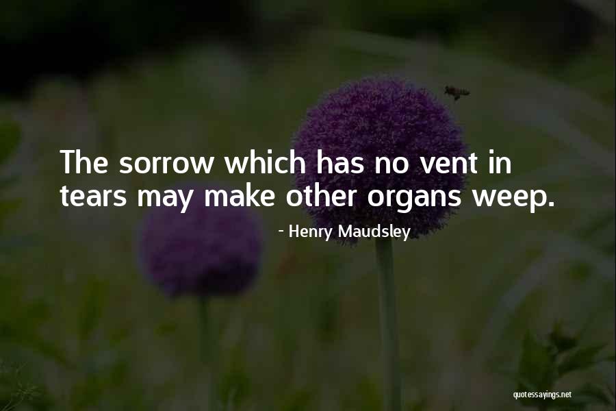 Make Me Weep Quotes By Henry Maudsley Make Me Weep Quotes By Henry Maudsley