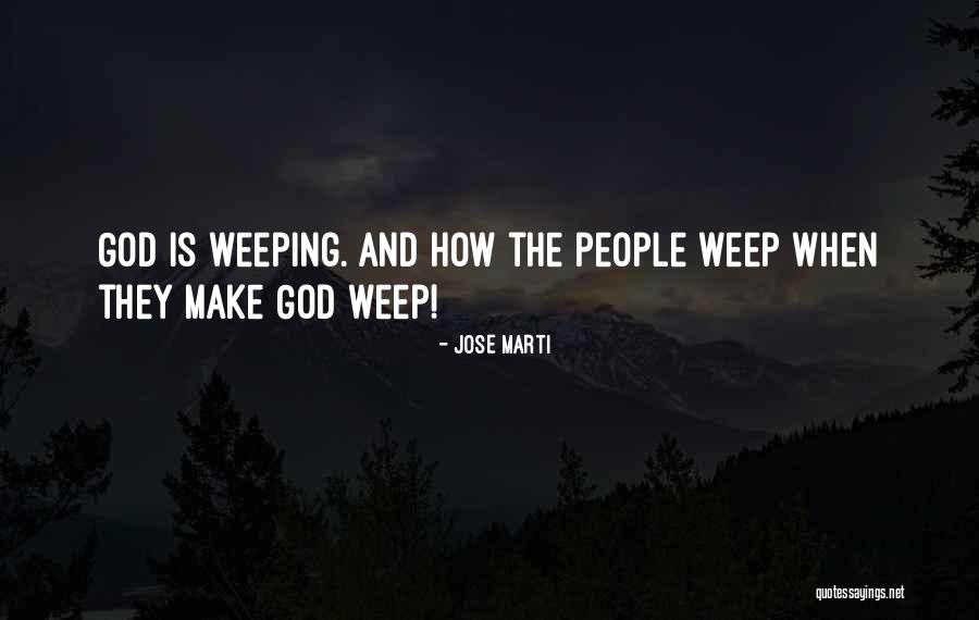 Make Me Weep Quotes By Jose Marti Make Me Weep Quotes By Jose Marti