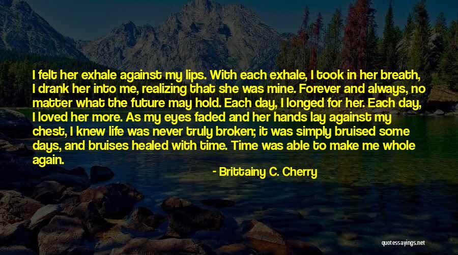Make Me Whole Again Quotes By Brittainy C. Cherry Make Me Whole Again Quotes By Brittainy C. Cherry