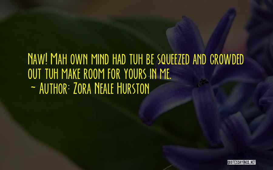 Make Me Yours Quotes By Zora Neale Hurston