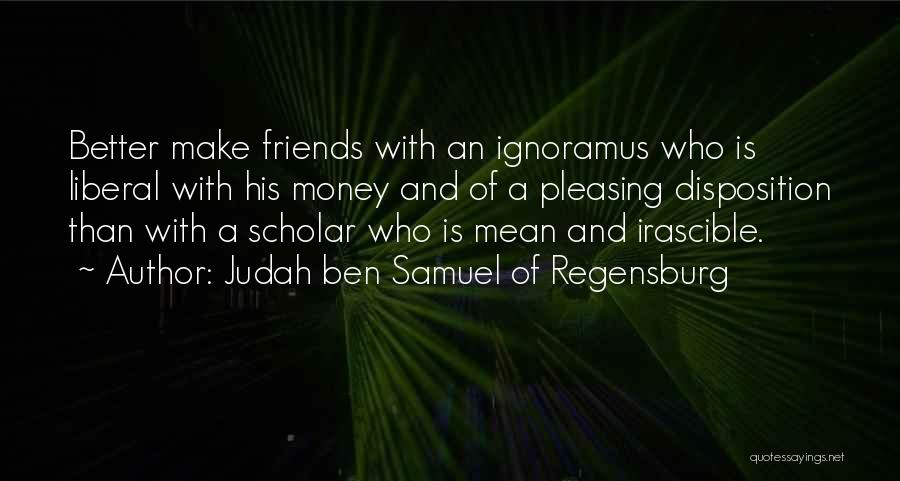 Make Money Not Friends Quotes By Judah Ben Samuel Of Regensburg