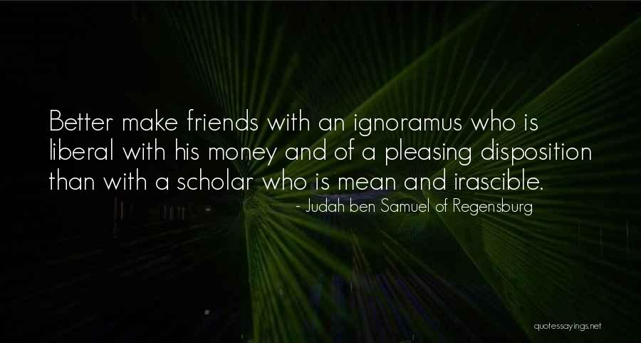 Make Money Not Friends Quotes By Judah Ben Samuel Of Regensburg