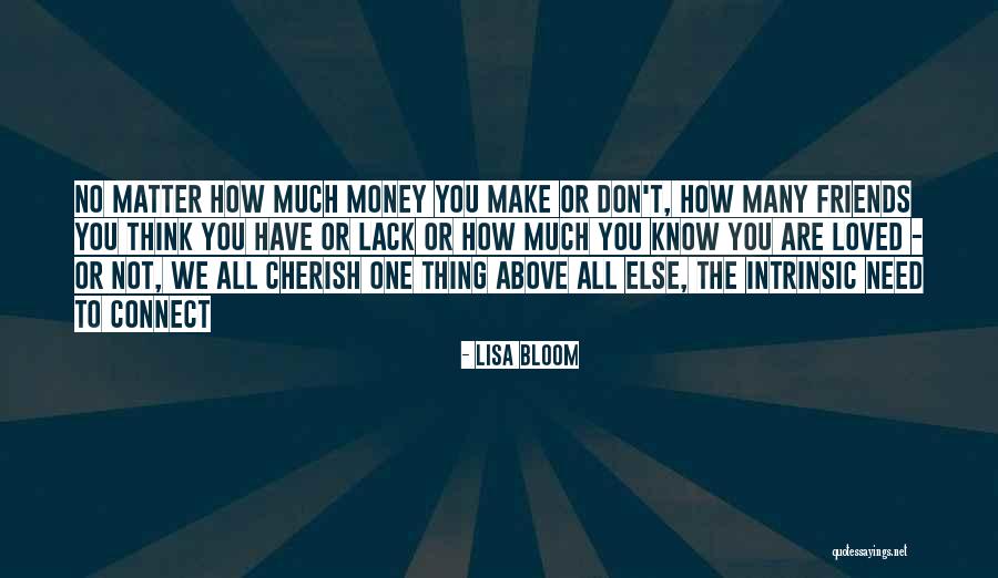 Make Money Not Friends Quotes By Lisa Bloom