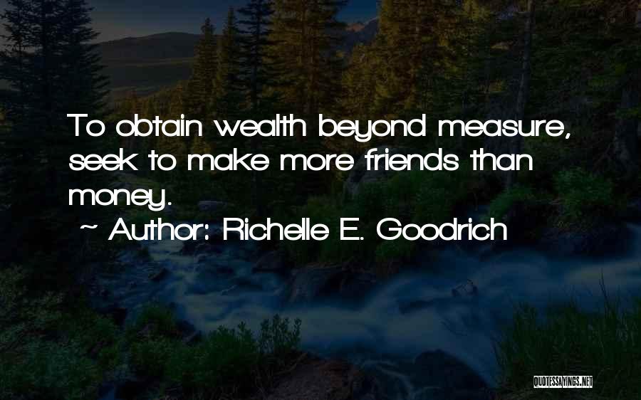 Make Money Not Friends Quotes By Richelle E. Goodrich