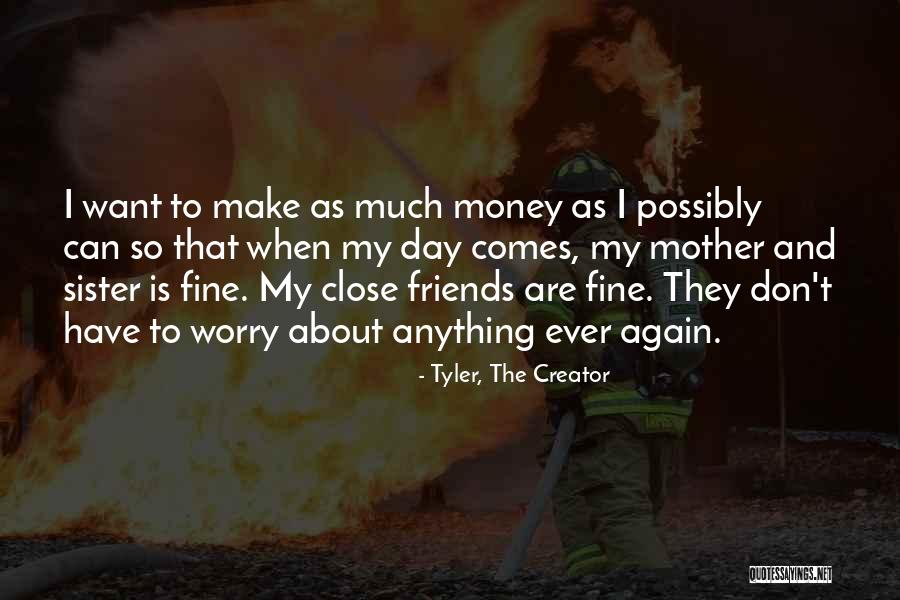 Make Money Not Friends Quotes By Tyler, The Creator