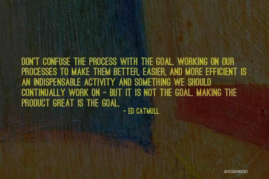 Make More Efficient Quotes By Ed Catmull Make More Efficient Quotes By Ed Catmull