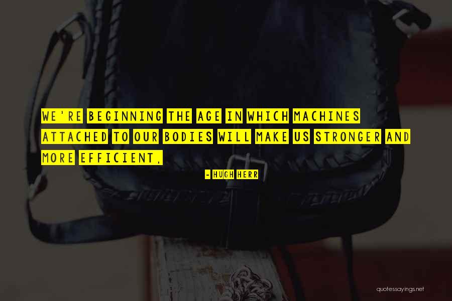 Make More Efficient Quotes By Hugh Herr Make More Efficient Quotes By Hugh Herr