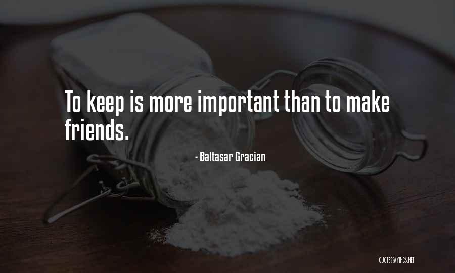 Make More Friends Quotes By Baltasar Gracian Make More Friends Quotes By Baltasar Gracian