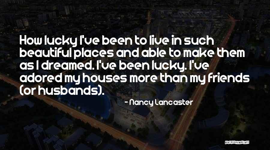 Make More Friends Quotes By Nancy Lancaster Make More Friends Quotes By Nancy Lancaster