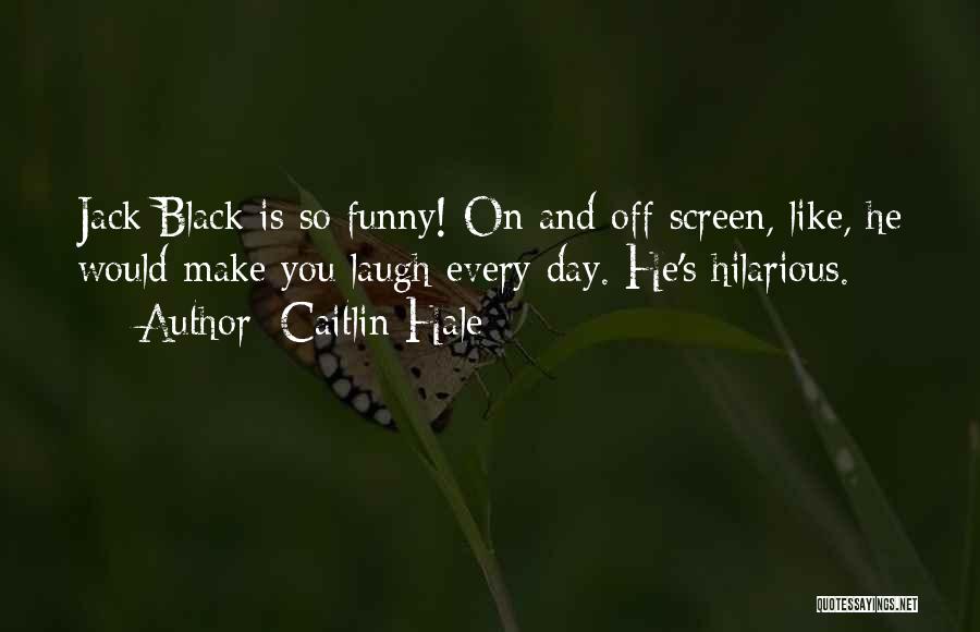 Make My Day Funny Quotes By Caitlin Hale