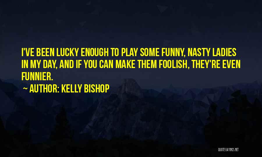 Make My Day Funny Quotes By Kelly Bishop