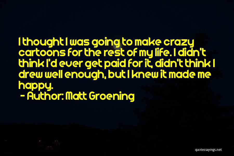 Make My Life Happy Quotes By Matt Groening