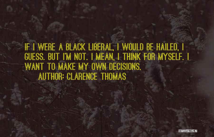 Make My Own Decisions Quotes By Clarence Thomas