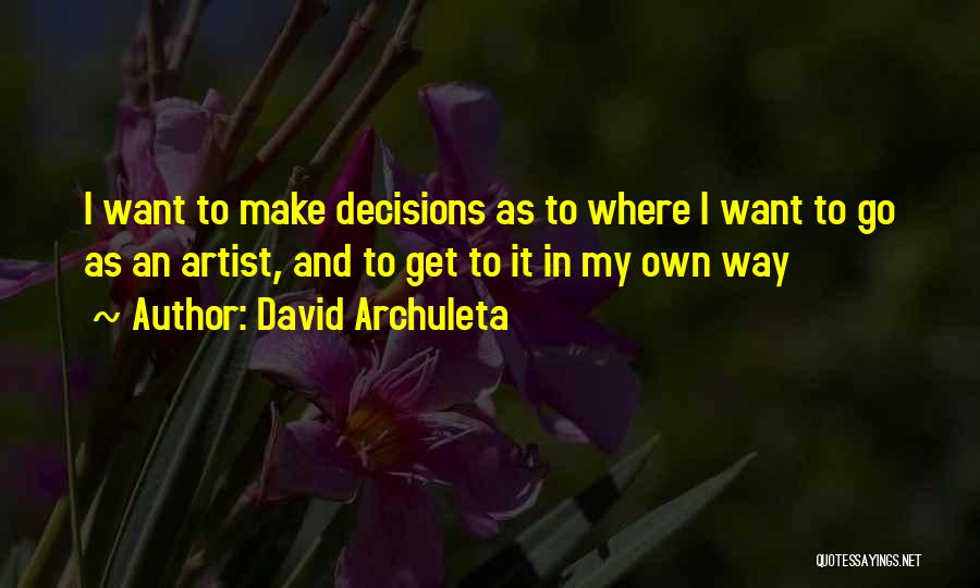 Make My Own Decisions Quotes By David Archuleta