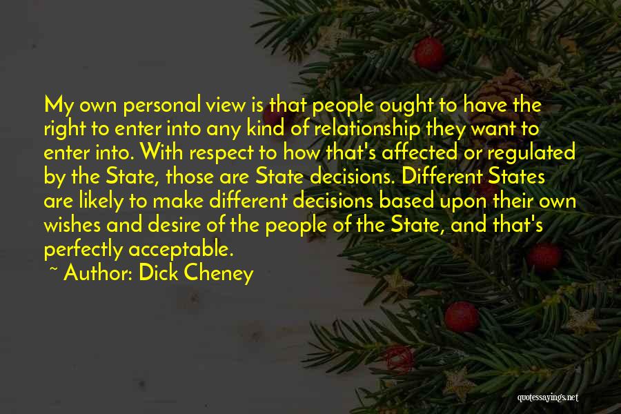 Make My Own Decisions Quotes By Dick Cheney