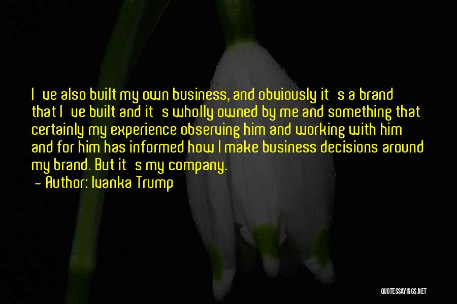 Make My Own Decisions Quotes By Ivanka Trump