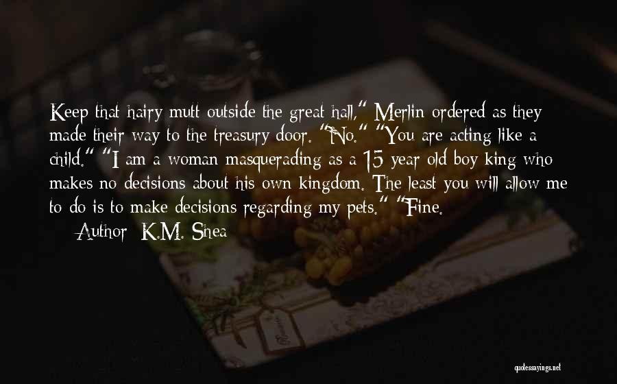 Make My Own Decisions Quotes By K.M. Shea